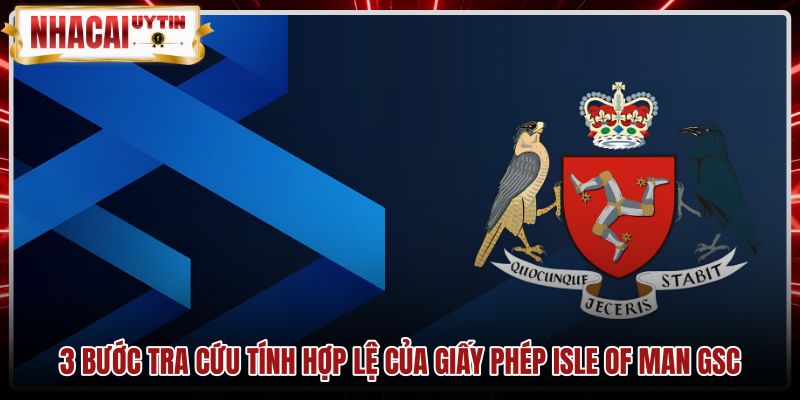 3-buoc-tra-cuu-tinh-hop-le-cua-giay-phep-isle-of-man-gsc Quy trình kiểm tra giấy phép Isle of Man GSC chính xác