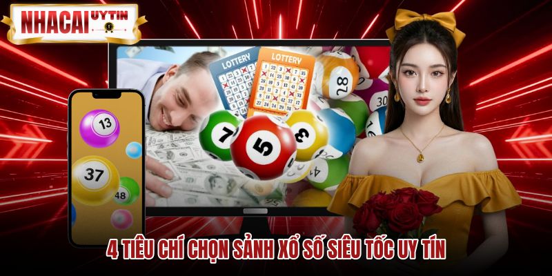 4-tieu-chi-chon-sanh-xo-so-sieu-toc-uy-tin Tiêu chuẩn nhận diện sảnh cược xổ số siêu tốc uy tín