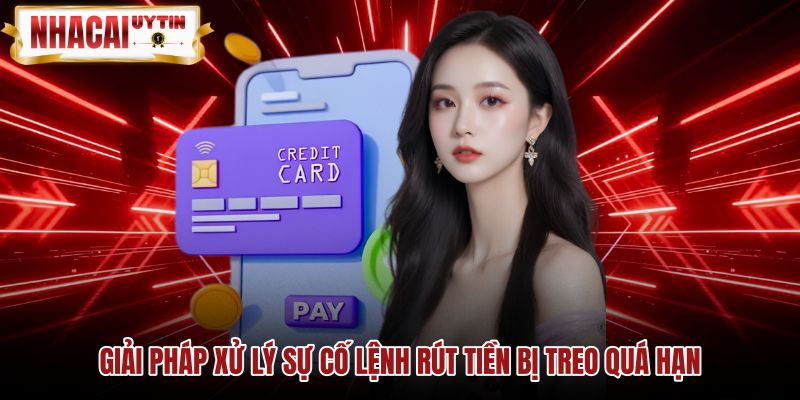 giai-phap-xu-ly-su-co-lenh-rut-tien-bi-treo-qua-han Biện pháp tra soát sự cố rút tiền bị gián đoạn