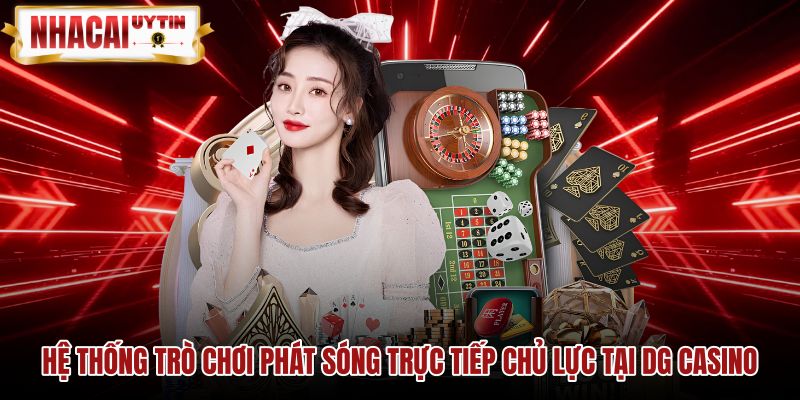 he-thong-tro-choi-phat-song-truc-tiep-chu-luc-tai-dg-casino Danh mục bàn cược trực tiếp đa dạng tại Dream Gaming