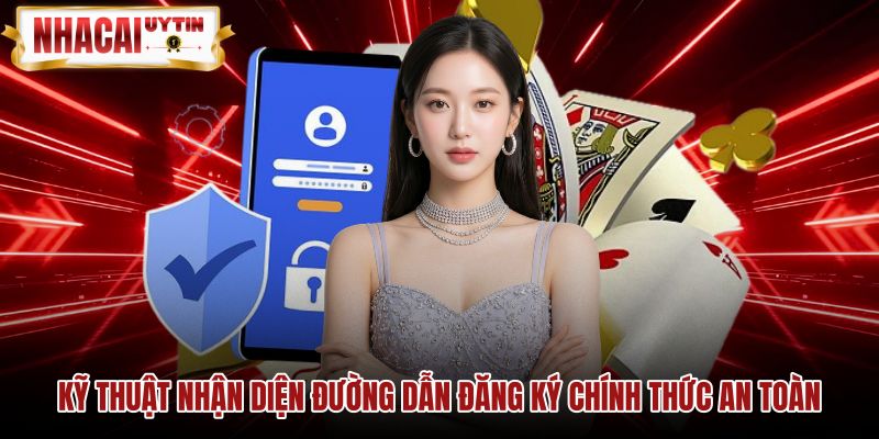 ky-thuat-nhan-dien-duong-dan-dang-ky-chinh-thuc-an-toan Kiểm tra đường dẫn đăng ký chính thức đạt chuẩn an toàn