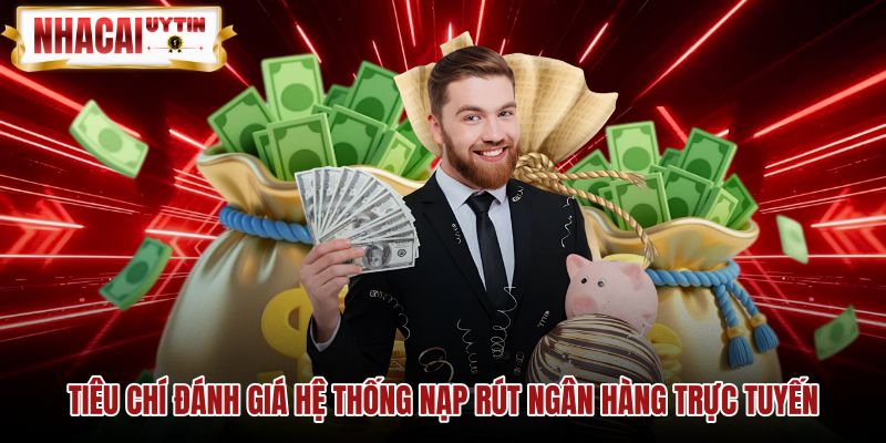 tieu-chi-danh-gia-he-thong-nap-rut-ngan-hang-truc-tuyen Tiêu chuẩn kiểm tra hệ thống chuyển tiền trực tuyến minh bạch