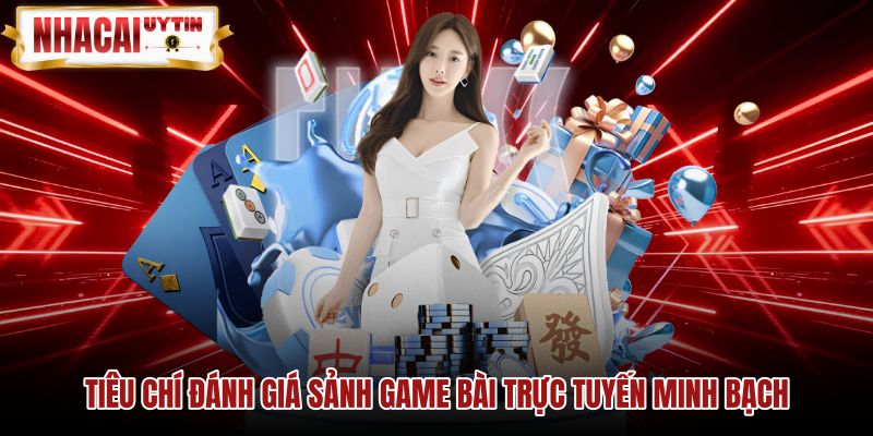 tieu-chi-danh-gia-sanh-game-bai-truc-tuyen-minh-bach Bộ tiêu chuẩn đánh giá sảnh game bài trực tuyến an toàn