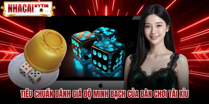 tieu-chuan-danh-gia-do-minh-bach-cua-ban-choi-tai-xiu Tiêu chuẩn kiểm tra độ minh bạch bàn cược Tài xỉu